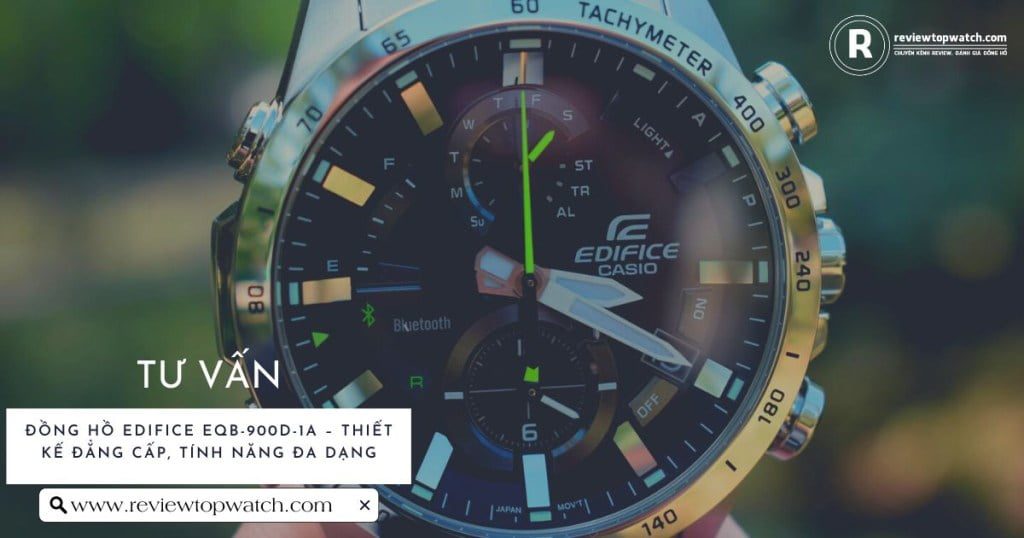 Đánh giá đồng hồ Edifice EQB-900D-1A liệu có nên mua hay không?