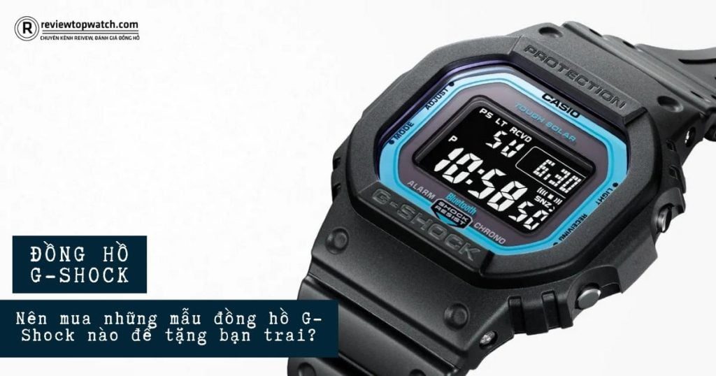 Nên mua những mẫu đồng hồ G-Shock nào để tặng bạn trai?