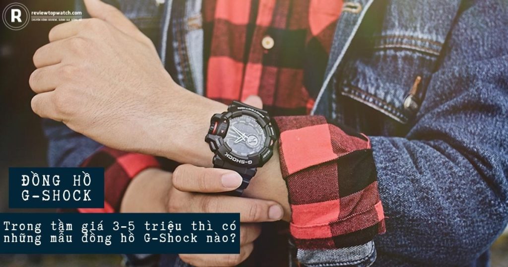 Trong tầm giá 3-5 triệu thì có những mẫu đồng hồ G-Shock nào?