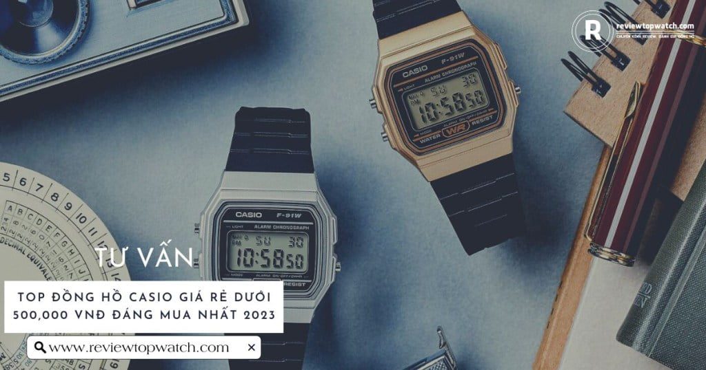 Chỉ với 500 nghìn thì nên mua mẫu đồng hồ Casio nào?