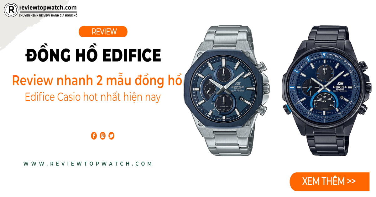 Review nhanh 2 mẫu đồng hồ Edifice Casio hot nhất hiện nay