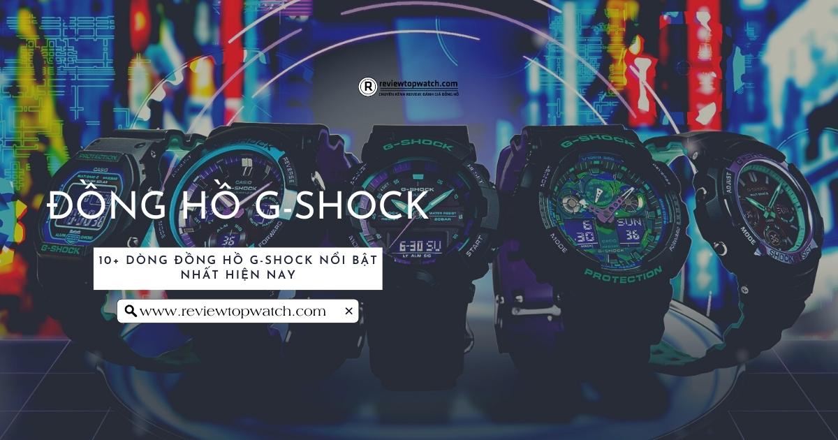 10+ dòng đồng hồ G-Shock nổi bật nhất hiện nay